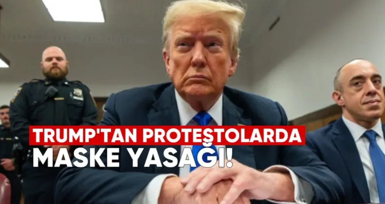 Trump’tan protestolarda maske yasağı: Artık maskeyle katılım yasaklandı