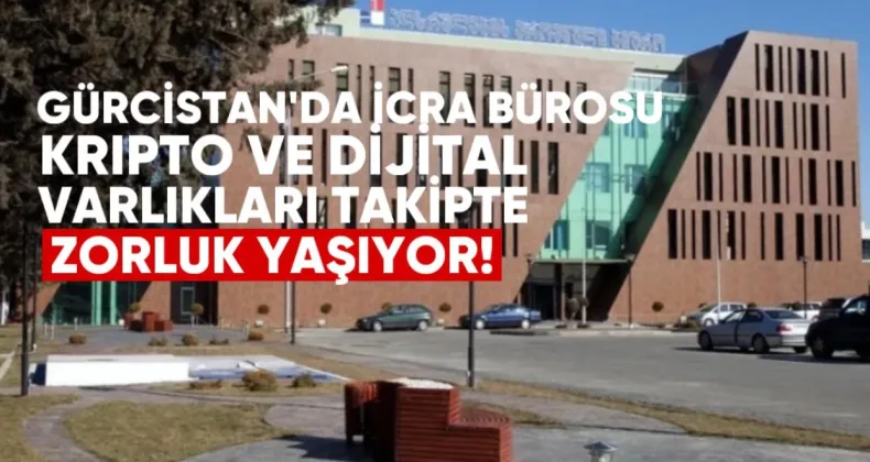 Gürcistan’da İcra Bürosu Kripto ve Dijital Varlıkları Takipte Zorluk Yaşıyor
