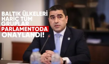 Baltık ülkeleri hariç tüm dostluk grupları Parlamento’da onaylandı