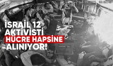 İsrail 12 aktivisti hücre hapsine alıyor