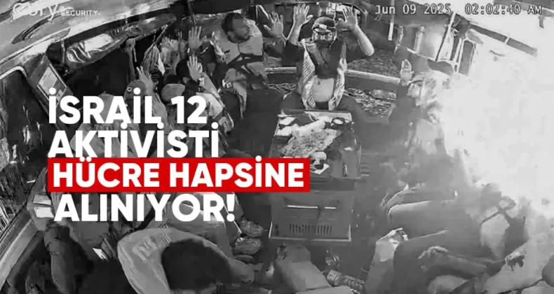İsrail 12 aktivisti hücre hapsine alıyor