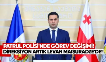 Patrul Polisi’nde görev değişimi: Direksiyon artık Levan Maisuradze’de