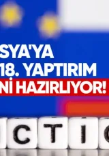 AB, Rusya’ya karşı 18. yaptırım paketini hazırlıyor