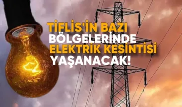 Tiflis’in bazı bölgelerinde bugün elektrik kesintisi olacak