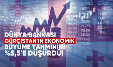 Dünya Bankası, Gürcistan’ın 2025 ekonomik büyüme tahminini %5,5’e düşürdü