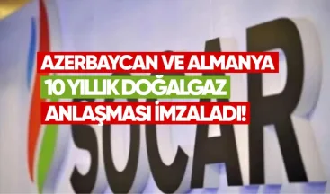 Azerbaycan ve Almanya 10 Yıllık Doğalgaz Anlaşması İmzaladı
