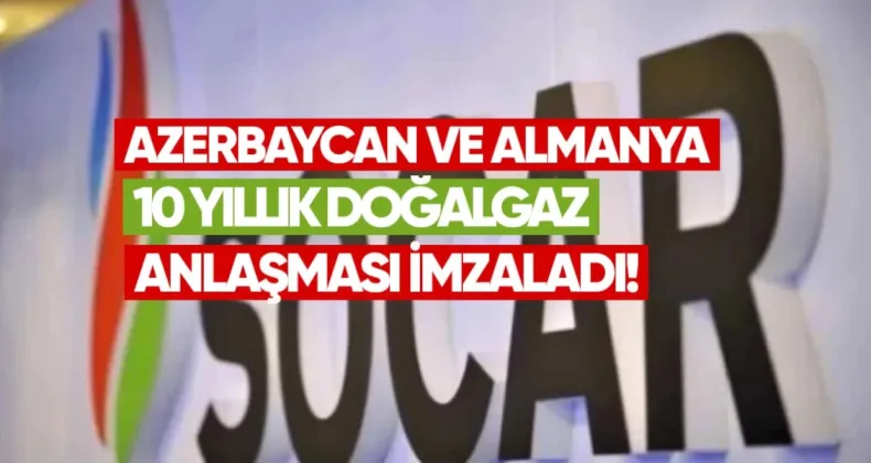Azerbaycan ve Almanya 10 Yıllık Doğalgaz Anlaşması İmzaladı