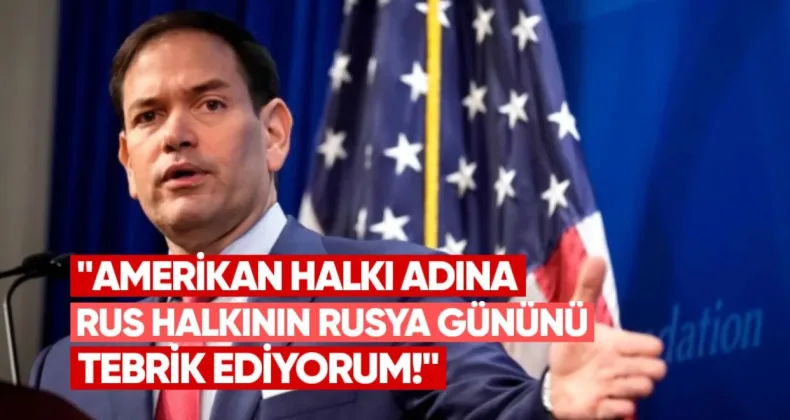 Amerikan halkı adına Rus halkını Rusya Günü nedeniyle tebrik ediyorum – Marco Rubio
