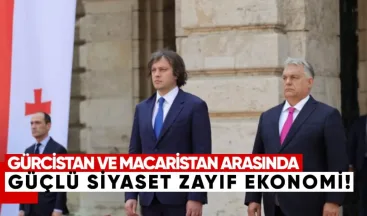 Gürcistan ile Macaristan arasında güçlü siyaset, zayıf ekonomi