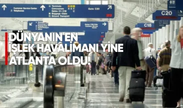 Dünyanın en işlek havalimanı yine Atlanta oldu