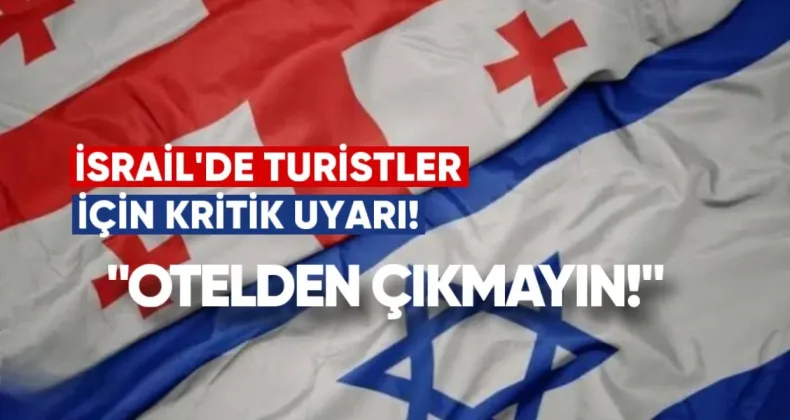 İsrail’de Turistler İçin Kritik Uyarı: Otelden Çıkmayın