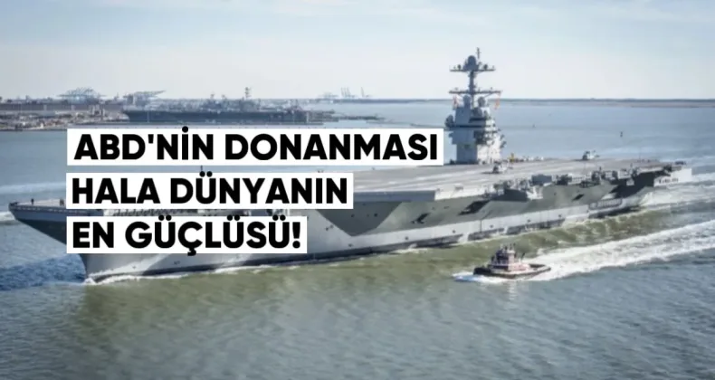 ABD’nin Donanması Hâlâ Dünyanın En Güçlüsü