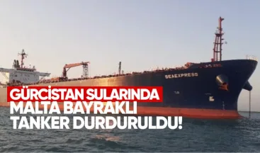 Gürcistan sularında Malta bayraklı tanker durduruldu, kaptana 50 bin lari ceza