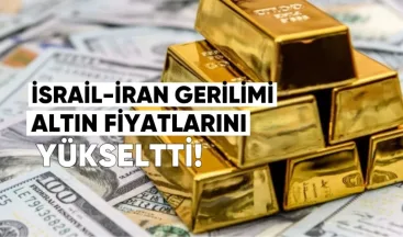 İsrail-İran gerilimi altın fiyatlarını yükseltti