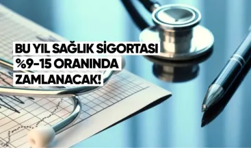 Bu yıl sağlık sigortası %9-15 oranında zamlanacak
