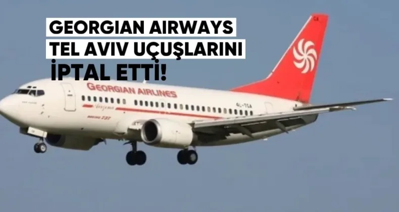 Georgian Airways, Tel Aviv Uçuşlarını İptal Etti