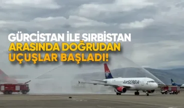 Gürcistan ile Sırbistan arasında doğrudan uçuşlar başladı
