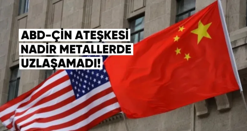 ABD-Çin Ateşkesi Nadir Metallerde Uzlaşamadı