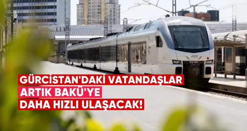 Gürcistan Vatandaşları Artık Bakü’ye Daha Hızlı Ulaşabilecek