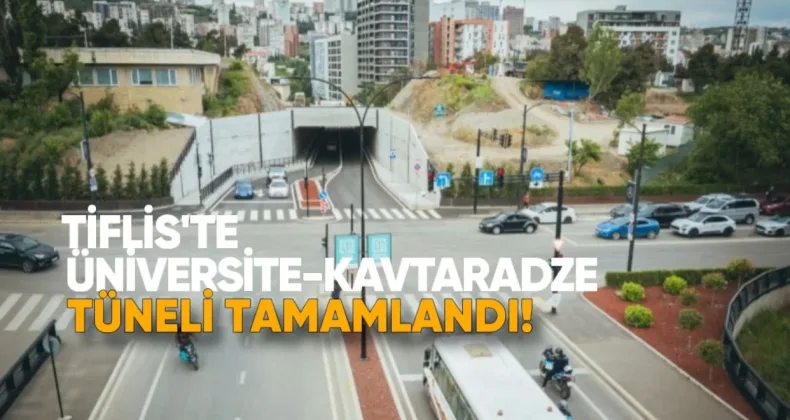 Tiflis’te Üniversite-Kavtaradze Tüneli Tamamlandı: Ulaşım Açıldı, Yeni Yol Hizmete Girdi