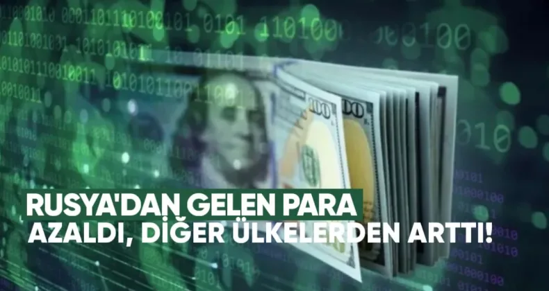 Rusya’dan Gelen Para Azaldı, Diğer Ülkelerden Arttı: İlk 5 Ayda 1.4 Milyar Dolar Geldi
