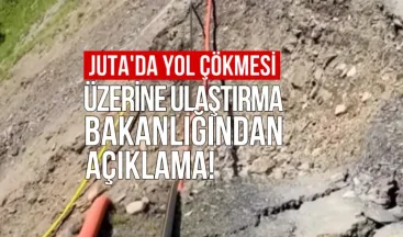 Juta’da Yol Çökmesi Üzerine Ulaştırma Bakanlığından Açıklama