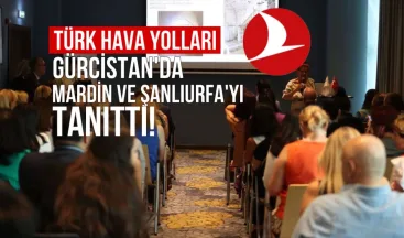 THY, Gürcistan’da Mardin ve Şanlıurfa’yı Tanıttı