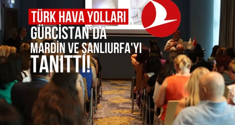 THY, Gürcistan’da Mardin ve Şanlıurfa’yı Tanıttı
