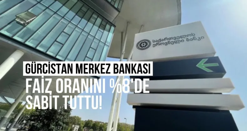 Gürcistan Merkez Bankası Faiz Oranını Yüzde 8’de Sabit Tuttu