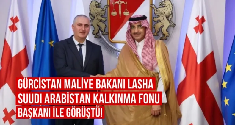 Gürcistan Maliye Bakanı Lasha Khutsishvili, Suudi Arabistan Kalkınma Fonu Başkanı ile Görüştü