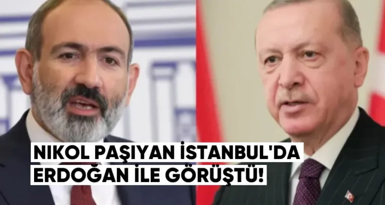 Nikol Paşinyan İstanbul’da: Bugün Recep Tayyip Erdoğan ile Görüşecek