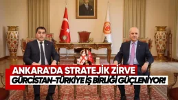 Ankara’da Stratejik Zirve: Gürcistan-Türkiye İş Birliği Güçleniyor