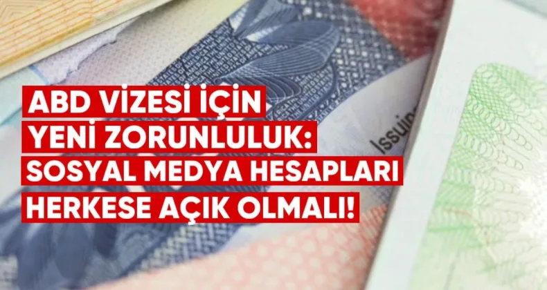 ABD Vizesine Başvuracaklar İçin Yeni Zorunluluk: Sosyal Medya Hesapları Artık Herkese Açık Olmalı