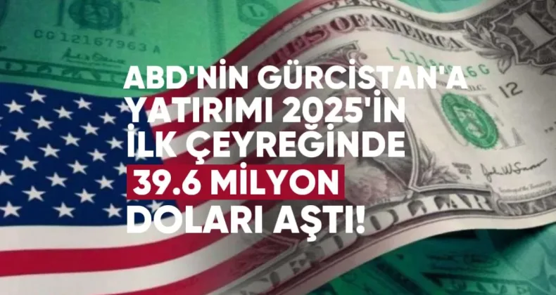 ABD’nin Gürcistan’a Yatırımı 2025’in İlk Çeyreğinde 39.6 Milyon Doları Aştı: En Fazla Pay ICT Sektöründe