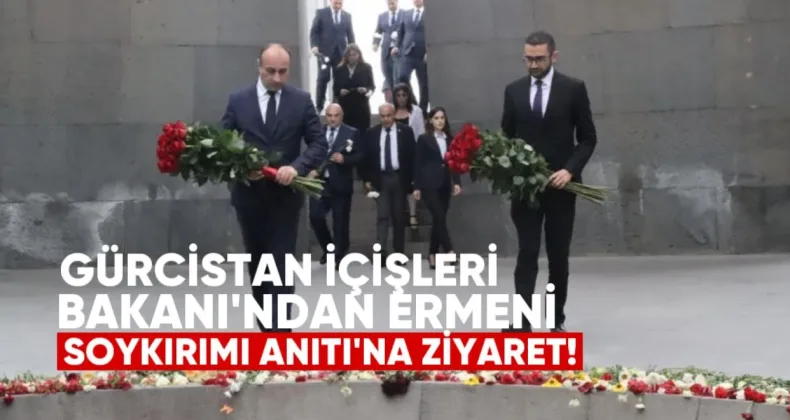 Gürcistan İçişleri Bakanı’ndan Ermeni Soykırımı Anıtı’na Ziyaret