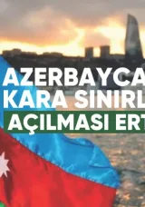 Azerbaycan’ın Kara Sınırlarının Açılması Yine Ertelendi