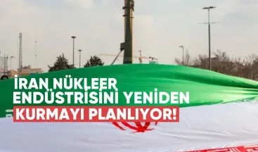 İran Nükleer Endüstrisini Yeniden Kurmayı Planlıyor