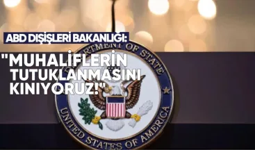 ABD Dışişleri Bakanlığı: Muhaliflerin Tutuklanması ve Sivil Toplumun Baskı Altına Alınmasından Derin Endişe Duyuyoruz