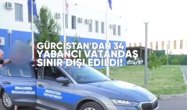 Gürcistan’dan 34 Yabancı Ülke Vatandaşı Sınır Dışı Edildi