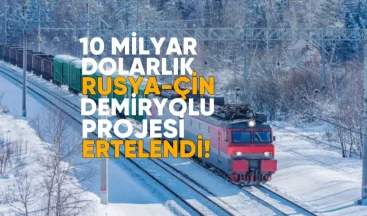 10 Milyar Dolarlık Rusya-Çin Demiryolu Projesi Ertelendi