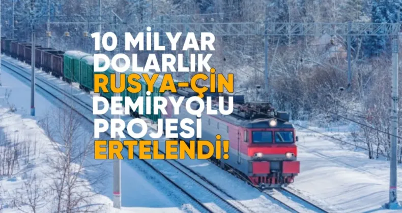 10 Milyar Dolarlık Rusya-Çin Demiryolu Projesi Ertelendi