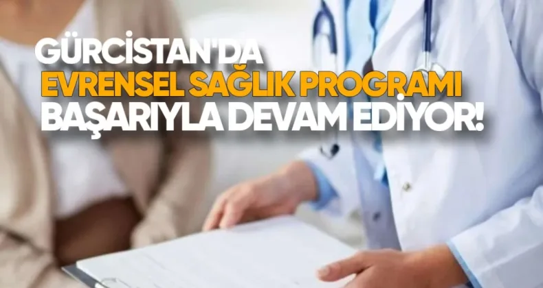 Gürcistan’da Evrensel Sağlık Programı Başarıyla Devam Ediyor