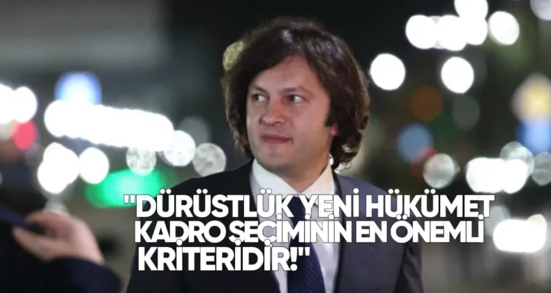 İrakli Kobakhidze: Dürüstlük Yeni Hükümet Kadro Seçiminin En Önemli Kriteridir