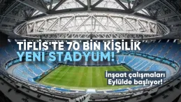 Tiflis’e 70 Bin Kişilik Yeni Stadyum: İnşaat Çalışmaları Eylülde Başlıyor