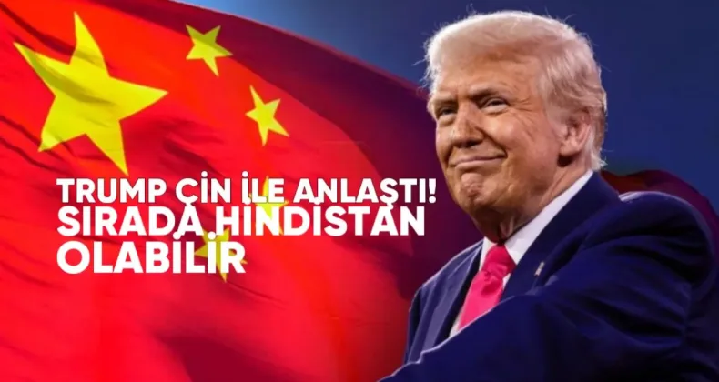 Trump Çin ile Anlaştı: Sırada Hindistan Olabilir