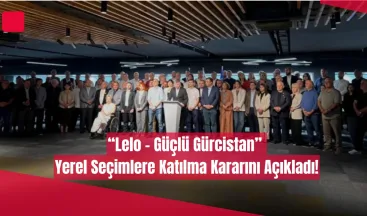 “Lelo – Güçlü Gürcistan” Yerel Seçimlere Katılma Kararını Açıkladı!