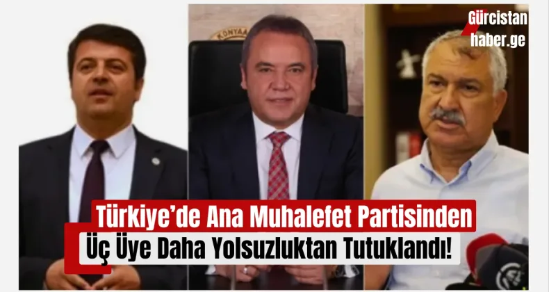 Türkiye’de Ana Muhalefet Partisinden Üç Üye Daha Yolsuzluktan Tutuklandı!