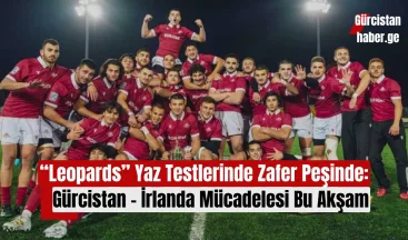 “Leopards” Yaz Testlerinde Zafer Peşinde: Gürcistan – İrlanda Mücadelesi Bu Akşam