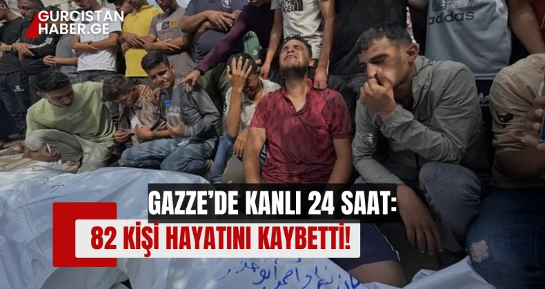GAZZE’DE KANLI 24 SAAT: 82 KİŞİ HAYATINI KAYBETTİ!