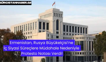 Ermenistan, Rusya Büyükelçisi’ne İç Siyasi Süreçlere Müdahale Nedeniyle Protesto Notası Verdi!